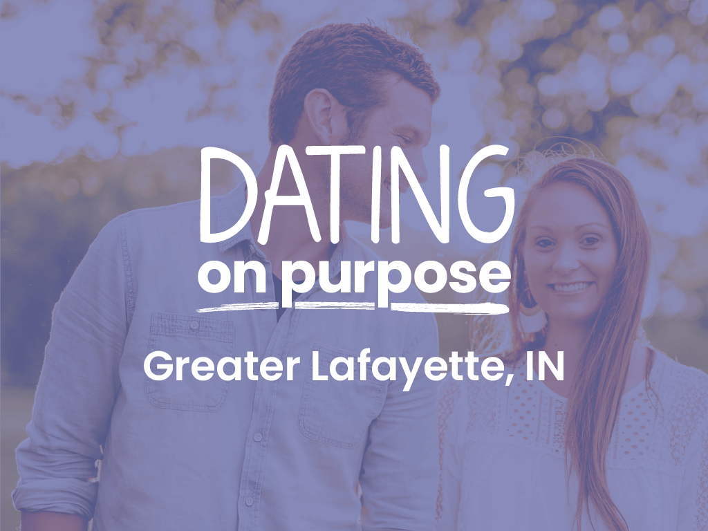 Dating on Purpose Greater Lafayette IN